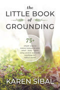 The Little Book of Grounding: 75+ Simple Ways to Restore Balance to Your Mind - Body - Spirit Using Ancient Ayurvedic Teachings for Today's World - Paperback