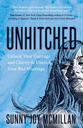 Unhitched: Unlock Your Courage and Clarity to Unstick Your Bad Marriage - Paperback