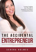 The Accidental Entrepreneur: Turning Tragedy into Triumph to Embrace my Destiny in Entrepreneurship - Hardcover
