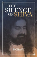 The Silence of Shiva: Essential Essays & Answers About Spiritual Paths & Liberation - Paperback