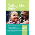 Talk to Me, Baby!: How You Can Support Young Children's Language Development, Second Edition - Paperback