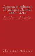 Communist Infiltration of American Churches 1887 - 2012: World Council of Churches National Council of Churches - Paperback