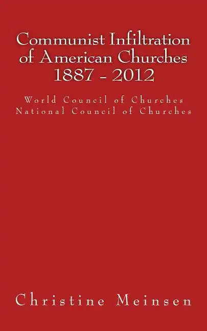 Communist Infiltration of American Churches 1887 - 2012: World Council of Churches National Council of Churches - Paperback