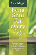 Feng Shui for every day: Practical course. Your Feng Shui Master's Diploma is at the end of the book. - Paperback