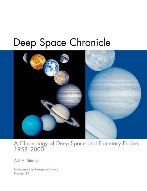 Deep Space Chronicle: A Chronology of Deep Space and Planetary Probes 1958-2000. Monograph in Aerospace History, No. 24, 2002 (NASA SP-2002-4524) - Paperback