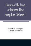 History of the town of Durham, New Hampshire: (Oyster River Plantation) with genealogical notes (Volume I) - Paperback