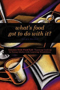 What's Food Got to Do With It?: Lessons from Food Lab: Teaching Cooking to Young Adults with Learning Disabilities - Paperback