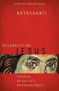 Resurrecting Jesus: Embodying the Spirit of a Revolutionary Mystic - Paperback