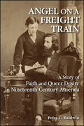Angel on a Freight Train: A Story of Faith and Queer Desire in Nineteenth-Century America - Paperback