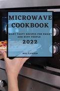 Microwave Cookbook 2022: Many Tasty Recipes for Smart and Busy People - Paperback