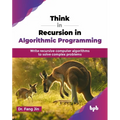 Think in Recursion in Algorithmic Programming: Write recursive computer algorithms to solve complex problems (English Edition) - Paperback
