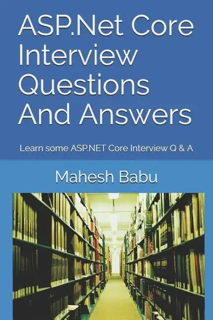 ASP.Net Core Interview Questions And Answers: Learn some ASP.NET Core Interview Q & A - Paperback