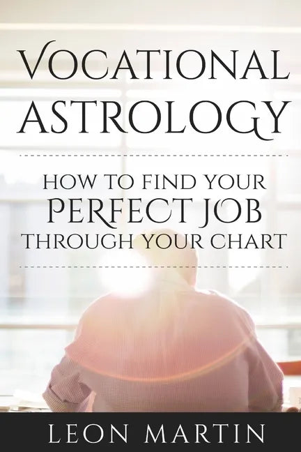 Vocational Astrology: How To Find Your Perfect Job Through Your Chart - Paperback