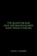 The Quantum God: Why Our Grandchildren Won't Know Atheism - Paperback