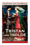 Tristan und Isolde: Eine der bekanntesten Liebesgeschichten der Weltliteratur - Paperback