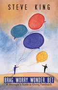 Brag, Worry, Wonder, Bet: A Manager's Guide to Giving Feedback - Paperback