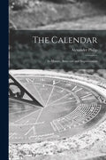 The Calendar: Its History, Structure and Improvement - Paperback