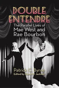 Double Entendre: The Parallel Lives of Mae West and Rae Bourbon - Paperback