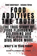 Food Additives: The Truth: The True Story of Food Flavouring, Colouring and Preservatives, plus Much More. What's In Your Food? - Paperback