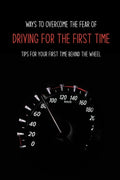Ways To Overcome The Fear Of Driving For The First Time: Tips For Your First Time Behind The Wheel: Car Driving Skills - Paperback