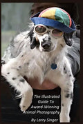 The Illustrated Guide to Award-Winning Animal Photography by Larry Singer - Paperback