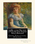 Laddie: a true blue story (1913), By Gene Stratton Porter illustrated: By Herman Pfeifer. (Pfeifer, Herman, 1879-1931). - Paperback