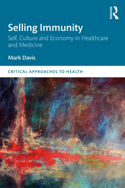 Selling Immunity Self, Culture and Economy in Healthcare and Medicine - Paperback