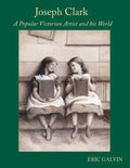 Joseph Clark: A Popular Victorian Artist and his World - Paperback