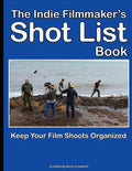 The Indie Filmmaker's Shot List: Create film and video shot lists. Keep them organized in one book (200 pages) - Paperback