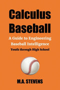 Calculus Baseball: A Guide to Engineering Baseball Intelligence Youth through High School - Paperback