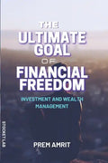 The ultimate goal of financial freedom: Investment and Wealth management - Paperback
