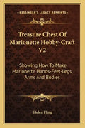 Treasure Chest of Marionette Hobby-Craft V2: Showing How to Make Marionette Hands-Feet-Legs, Arms and Bodies - Paperback