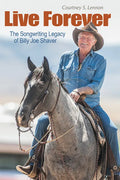 Live Forever: The Songwriting Legacy of Billy Joe Shaver - Hardcover