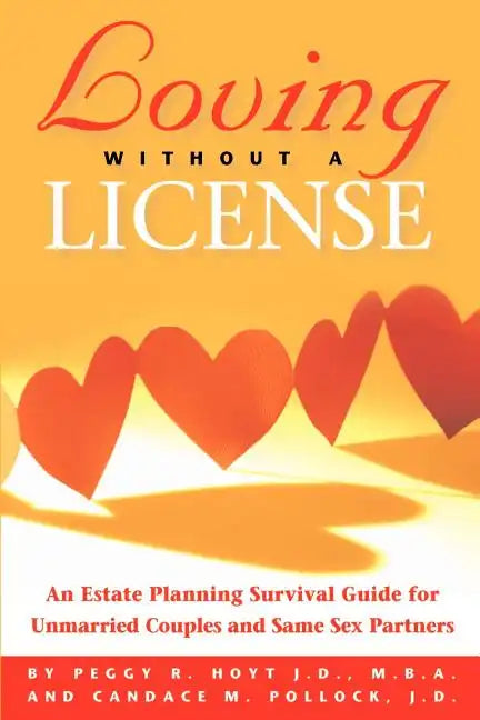 Loving Without a License - An Estate Planning Survival Guide for Unmarried Couples and Same Sex Partners - Paperback