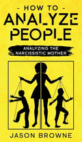 How To Analyze People: Analyzing The Narcissistic Mother - Hardcover