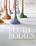 Fluid Bodies: Methods for Casting New Esthetics - Paperback