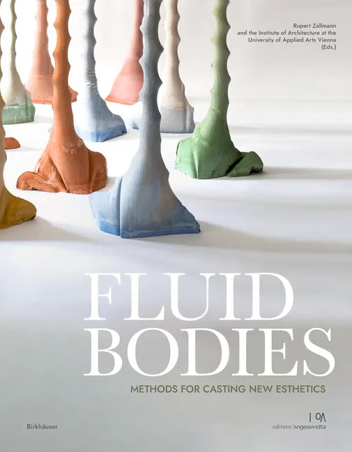 Fluid Bodies: Methods for Casting New Esthetics - Paperback
