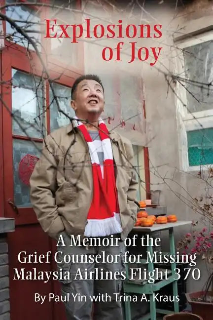 Explosions of Joy: A Memoir of the Grief Counselor for Missing Malaysia Airlines Flight 370 - Paperback