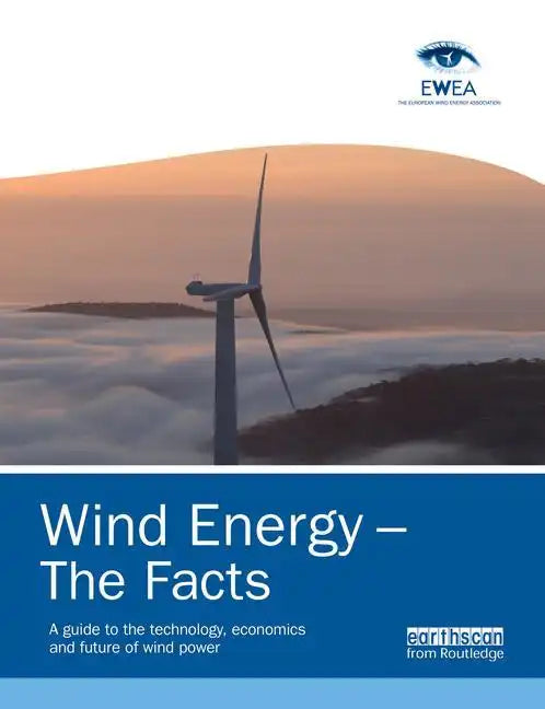 Wind Energy - The Facts: A Guide to the Technology, Economics and Future of Wind Power - Paperback