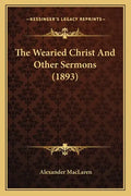 The Wearied Christ And Other Sermons (1893) - Paperback