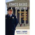 Ethics-Based Policing: Solving the Use of Excessive Force - Hardcover