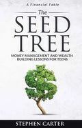 The Seed Tree: Money Management and Wealth Building Lessons for Teens - Paperback