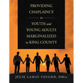 Providing Chaplaincy to Youth and Young Adults Marginalized in King County - Paperback