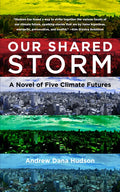Our Shared Storm: A Novel of Five Climate Futures - Hardcover