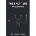 The Salty She: Musings on Embracing the Sacred Wild Within - Paperback