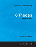6 Pieces - A Score for Solo Piano Op.51 (1882) - Paperback