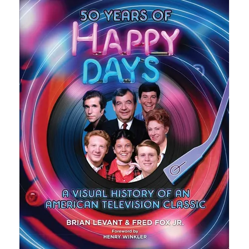 50 Years of Happy Days: A Visual History of an American Television Classic - Hardcover