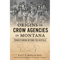Origins of Crow Agencies in Montana: Transitioning Beyond the Buffalo - Paperback