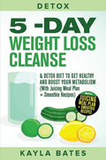 Detox: 5-Day Weight Loss Cleanse & Detox Diet to Get Healthy And Boost Your Metabolism (With Juicing Meal Plan + Smoothie Recipes) - Paperback