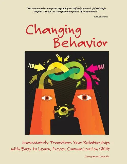 Changing Behavior: Immediately Transform Your Relationships with Easy to Learn, Proven Communication Skills (Black and White edition) - Paperback